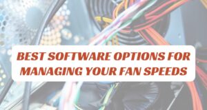 Software Options for Managing Your Fan Speeds